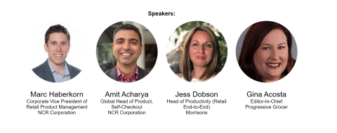 NCR Webinar Speakers: Marc Haberkorn Corporate Vice President of Retail Product Management NCR Corporation, Amit Acharya Global Head of Product, Self-Checkout NCR Corporation, Jess Dobson, Head of Productivity (Retail End-to-End) at Morrisons 